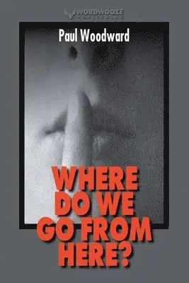 Paul Woodward - Where Do We Go From Here?, Häftad. Tillgänglighet: Lägg i varukorg