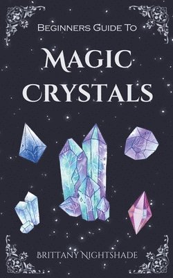 Brittany Nightshade - Beginners Guide To Magic Crystals, Häftad. Tillgänglighet: Lägg i varukorg