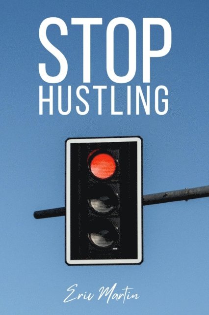 Eric Martin - Stop Hustling, E-bok
