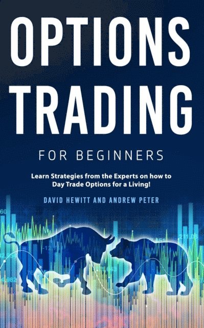 Andrew Peter, David Hewitt - Options Trading for Beginners: Learn Strategies from the Experts on how to Day Trade Options for a Living!, E-bok
