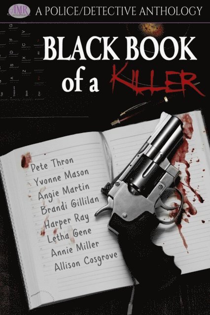 Letha Gene, Angie Martin, Allison Cosgrove, Annie Miller, Harper Ray, Brandi Gillilan, Yvonne Mason, Pete Thron - Black Book Of A Killer, E-bok