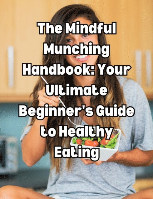 People with Books - Mindful Munching Handbook: Your Ultimate Beginner's Guide to Healthy Eating, E-bok. Tillgänglighet: Lägg i varukorg