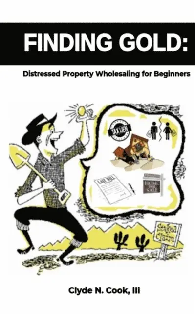 III Clyde N. Cook - Finding Gold: Distressed Property Wholesaling for Beginners, E-bok. Tillgänglighet: Lägg i varukorg