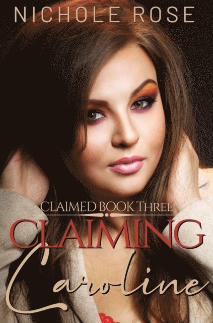 Nichole Rose - Claiming Caroline, E-bok