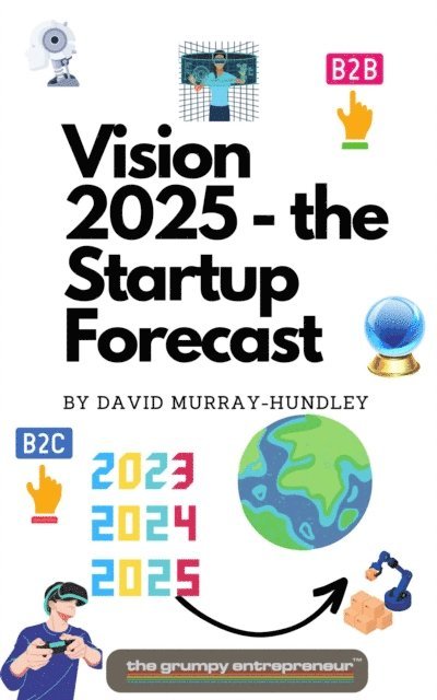 David Murray-Hundley, The Grumpy Entrepreneur - Vision 2025 - the Startup Forecast, E-bok
