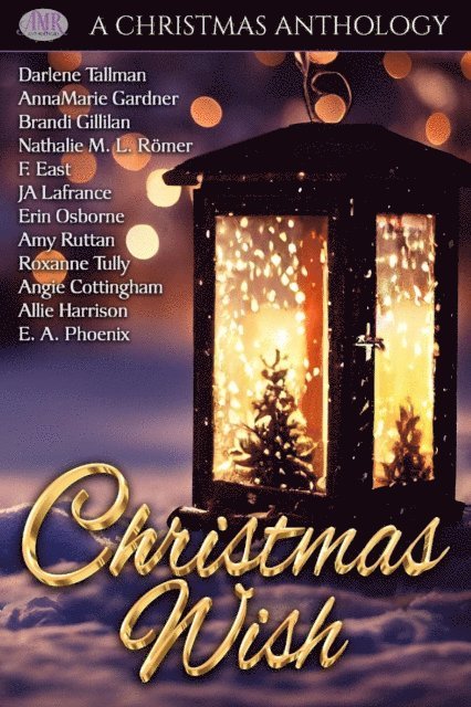 E. A. Phoenix, Allie Harrison, Angie Cottingham, Roxanne Tully, Erin Osborne, Amy Ruttan, JA Lafrance, F. East, Nathalie ML Romer, Brandi Gillilan, Annamarie Gardner, Darlene Tallman - Christmas Wish, E-bok