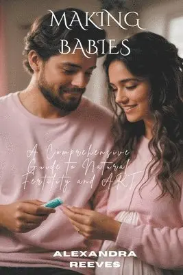 Alexandra Reeves - Making Babies - A Comprehensive Guide to Natural Fertility and Art, Häftad. Tillgänglighet: Lägg i varukorg