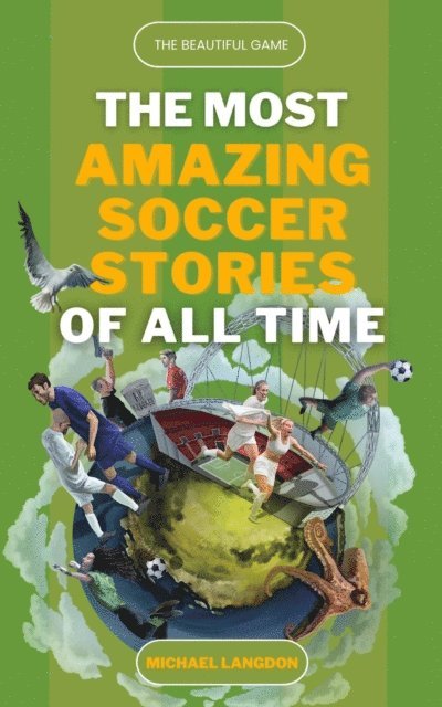 Michael Langdon - Beautiful Game - The Most Amazing Soccer Stories of All Time, E-bok