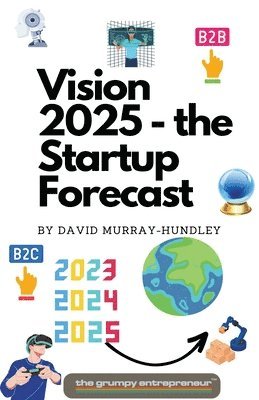 The Grumpy Entrepreneur, David Murray-Hundley - Vision 2025 - the Startup Forecast, Häftad