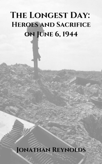 Jonathan Reynolds - Longest Day: Heroes and Sacrifice on June 6, 1944, E-bok