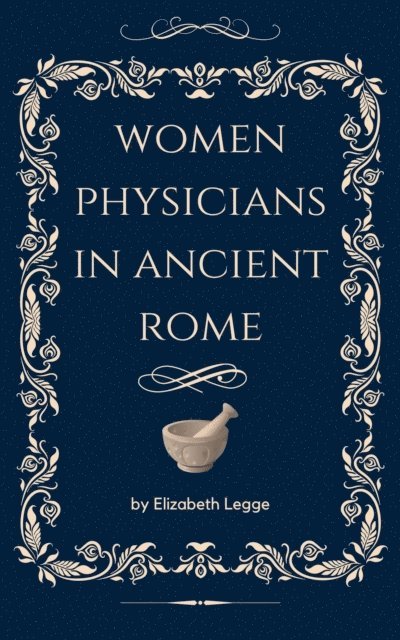 Elizabeth Legge - Women Physicians in Ancient Rome, E-bok