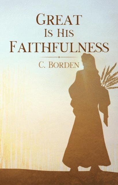 C. Borden - Great Is His Faithfulness, E-bok