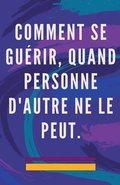 Comment se Gu�rir, Quand Personne D'autre ne le Peut.