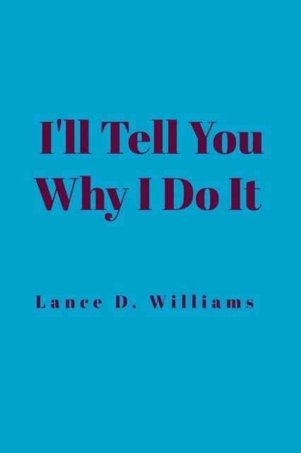 Lance D. Williams - I'll Tell You Why I Do It, E-bok. Tillgänglighet: Lägg i varukorg