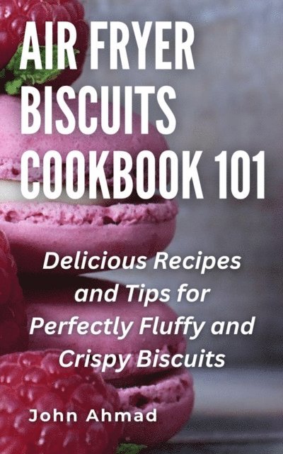 john ahmad - Air fryer Biscuits Cookbook 101, E-bok