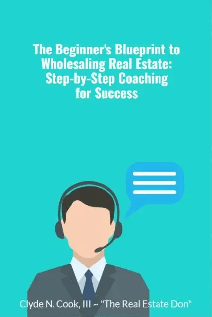 Clyde N Cook III-The Real Estate Don(TM) - Beginner's Blueprint to Wholesaling Real Estate: Step-by-Step Coaching for Success, E-bok. Tillgänglighet: Lägg i varukorg