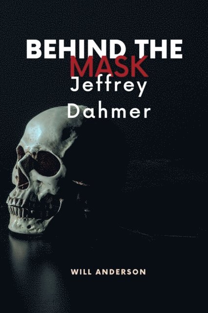 Will Anderson - Behind the Mask: Jeffrey Dahmer, E-bok