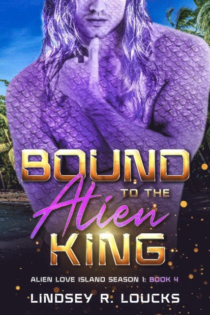 Lindsey R. Loucks - Bound to the Alien King, E-bok