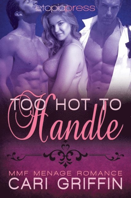 Cari Griffin - Too Hot to Handle: MMF Menage Romance, E-bok