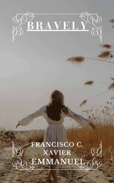 Emmanuel, Francisco C. Xavier - Bravely, E-bok