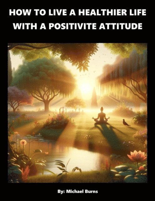 Michael Burns - How To Live A Healthier Life With A Positive Attitude, E-bok. Tillgänglighet: Lägg i varukorg