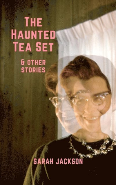 Sarah Jackson - Haunted Tea Set & Other Stories, E-bok