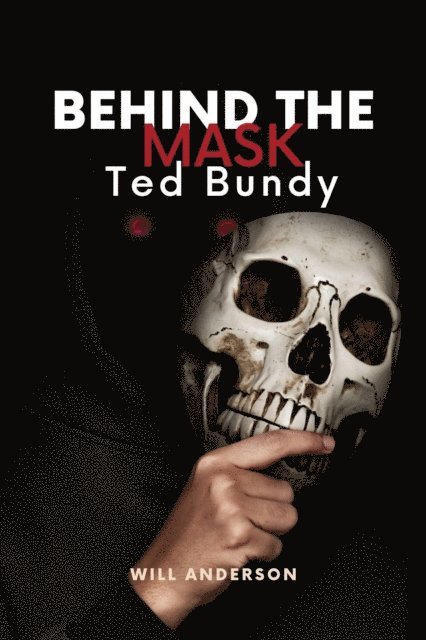 Will Anderson - Behind the Mask: Ted Bundy, E-bok