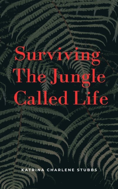 Katrina Charlene Stubbs - Surviving The Jungle Called Life, E-bok