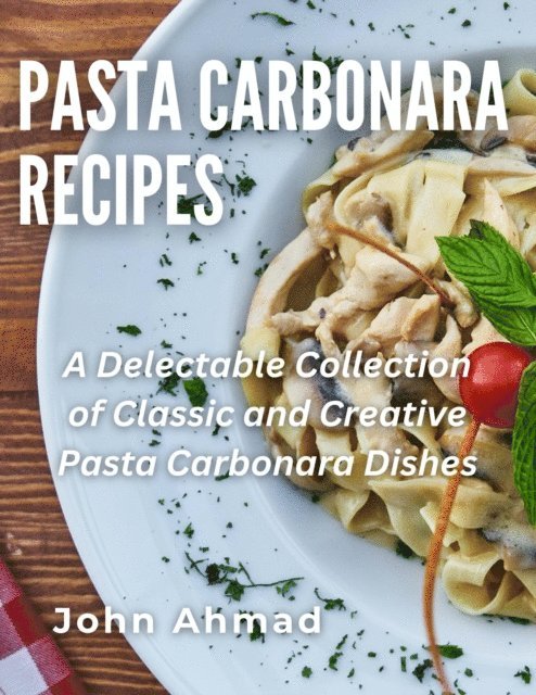 john ahmad - Pasta Carbonara Recipes, E-bok