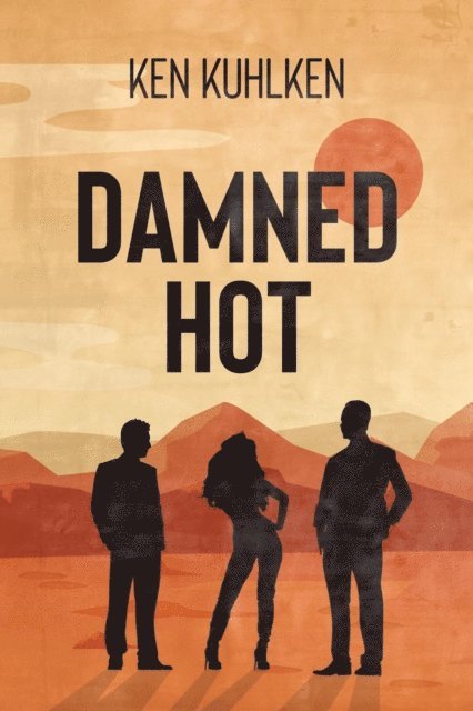 Ken Kuhlken - Damned Hot, E-bok