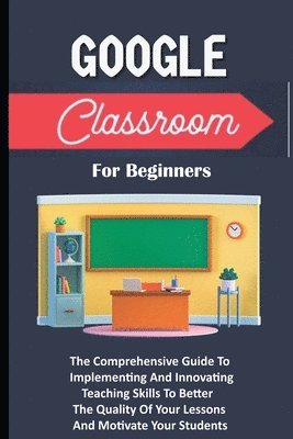 Voltaire Lumiere - Google Classroom For Beginners, Häftad. Tillgänglighet: Lägg i varukorg