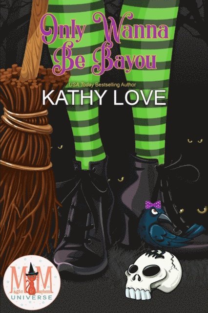 Kathy Love - Only Wanna Be Bayou: Magic and Mayhem Universe, E-bok