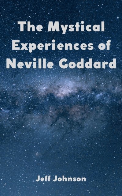 Jeff Johnson - Mystical Experiences of Neville Goddard, E-bok