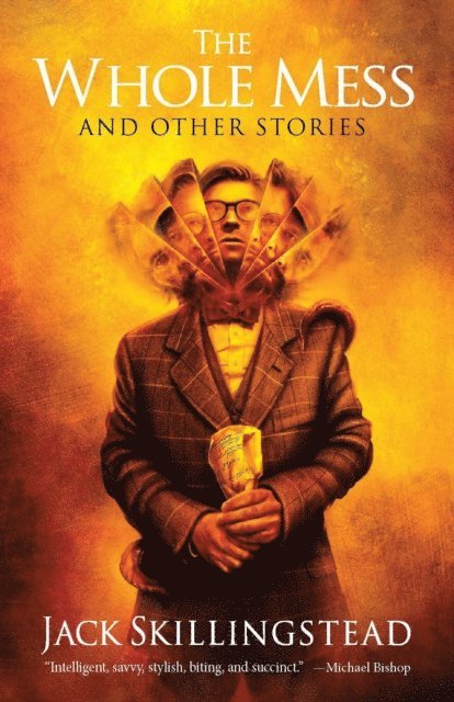 Jack Skillingstead - Whole Mess and Other Stories, E-bok