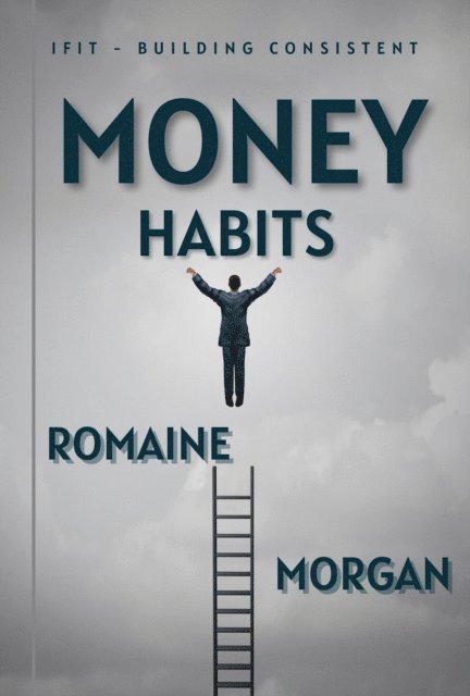 Romaine Morgan - iFIT - Building Consistent Money Habits, E-bok. Tillgänglighet: Lägg i varukorg