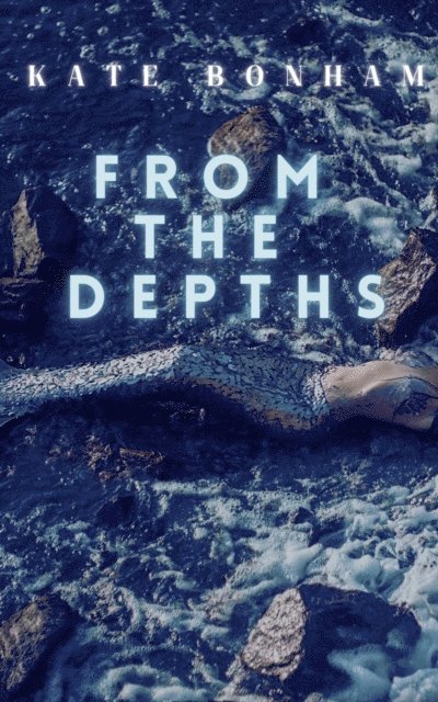 Kate Bonham - From the Depths, E-bok