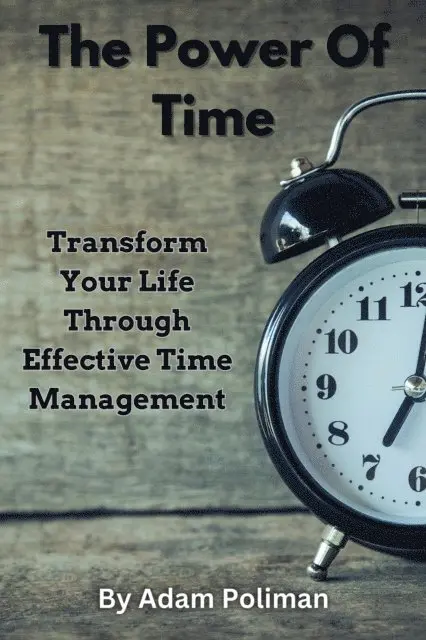 Adam Poliman - Power of Time: Transform Your Life through Effective Time Management, E-bok. Tillgänglighet: Lägg i varukorg