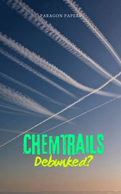 Paragon Papers - Chemtrails Debunked?, E-bok