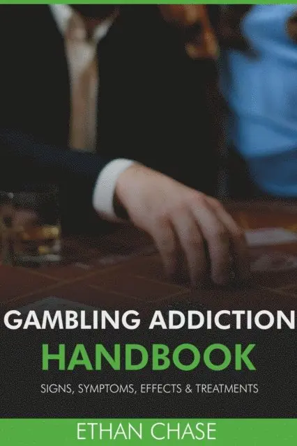 Ethan Chase - Gambling Addiction Handbook: Signs, Symptoms, Effects & Treatments, E-bok. Tillgänglighet: Lägg i varukorg