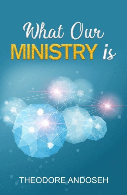 Theodore Andoseh - What Our Ministry Is, E-bok