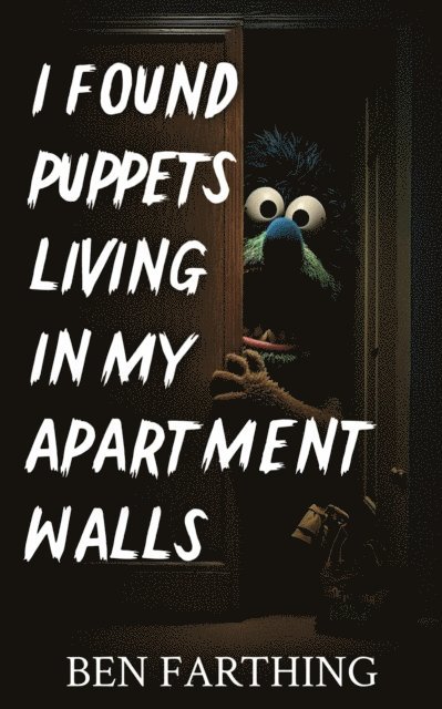Ben Farthing - I Found Puppets Living In My Apartment Walls, E-bok