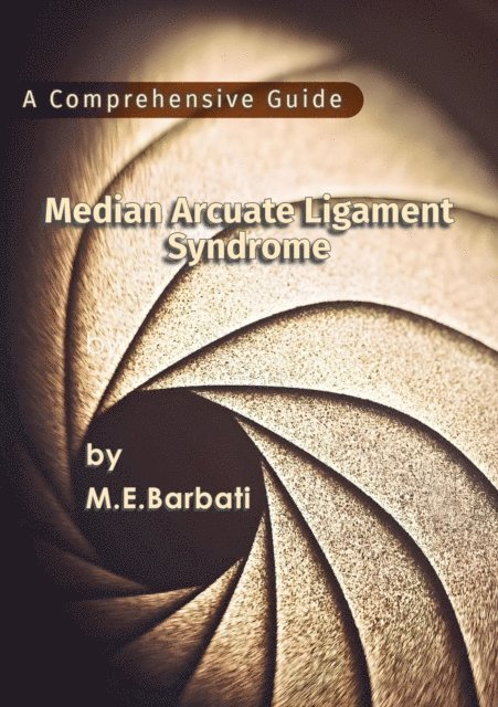 Mohammad E. Barbati - Median Arcuate Ligament Syndrome - A Comprehensive Guide, E-bok