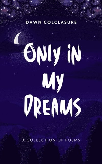 Dawn Colclasure - Only In My Dreams, E-bok