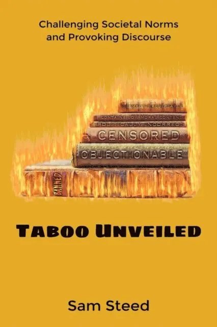 Sam Steed - Taboo Unveiled: Challenging Societal Norms and Provoking Discourse, E-bok. Tillgänglighet: Lägg i varukorg