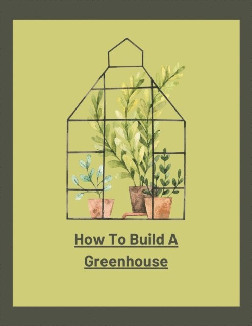 jenny watt - How To Build A Greenhouse, E-bok