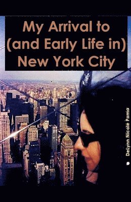 Delynn Nicole Poma - My Arrival to (and Early Life in) New York City, Häftad. Tillgänglighet: Lägg i varukorg