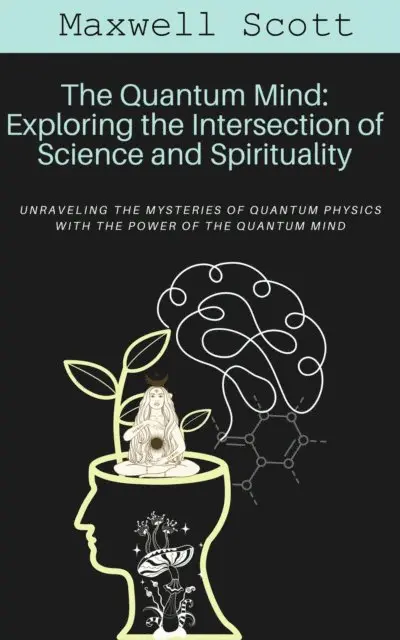 Maxwell Scott - Quantum Mind: Exploring the Intersection of Science and Spirituality, E-bok. Tillgänglighet: Lägg i varukorg