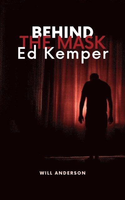 Will Anderson - Behind the Mask: Ed Kemper, E-bok