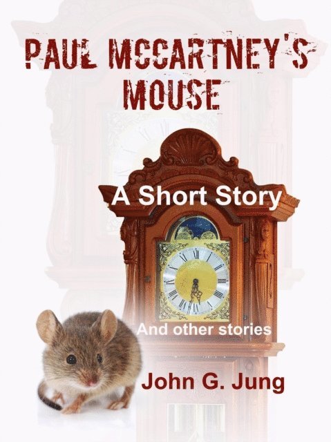 John G. Jung - Paul McCartney's Mouse: A Short Story (And Other Stories), E-bok