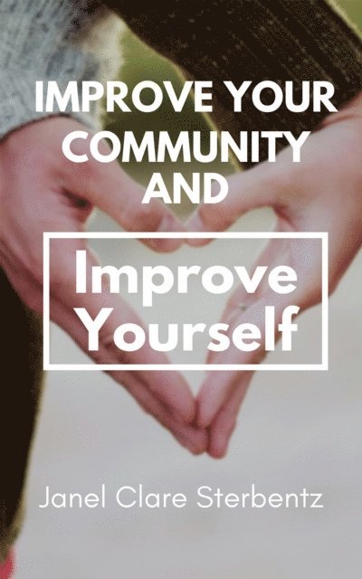 Janel Sterbentz - Improve Your Community and Improve Yourself, E-bok